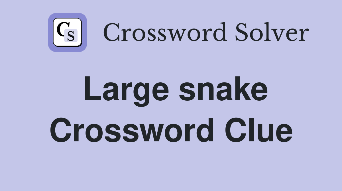 Large snake Crossword Clue Answers Crossword Solver